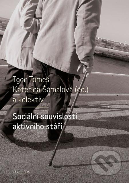 E-kniha: Sociální souvislosti aktivního stáří (Igor Tomeš a Kateřina Šámalová). Karolinum, 2017 E-kniha: Sociální souvislosti aktivního stáří (Igor Tomeš a Kateřina Šámalová). Karolinum, 2017