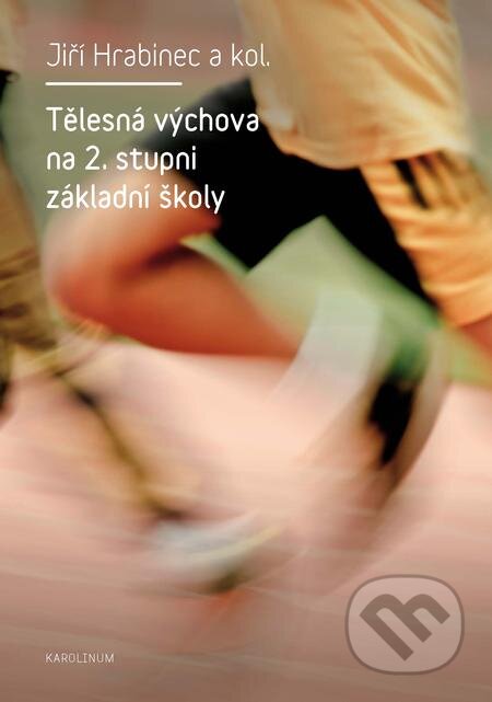 E-kniha: Tělesná výchova na 2. stupni základních škol (Jiří Hrabinec). Karolinum, 2017 E-kniha: Tělesná výchova na 2. stupni základních škol (Jiří Hrabinec). Karolinum, 2017