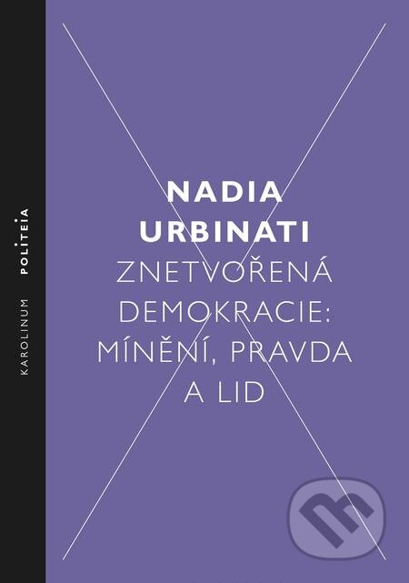 E-kniha: Znetvořená demokracie (Nadia Urbinati). Karolinum, 2018 E-kniha: Znetvořená demokracie (Nadia Urbinati). Karolinum, 2018