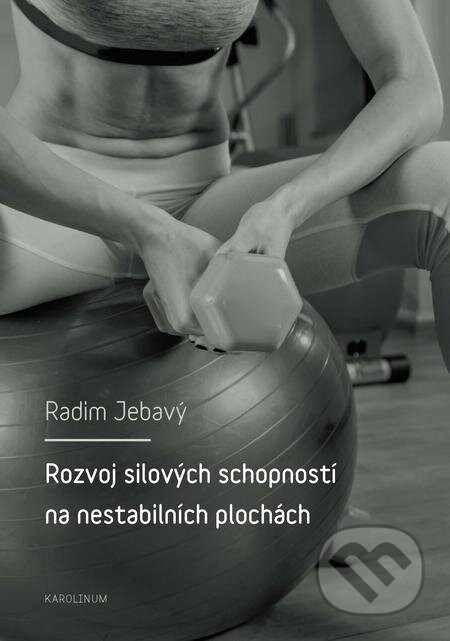 E-kniha: Rozvoj silových schopností na nestabilních plochách (Martin Jebavý). Karolinum, 2017 E-kniha: Rozvoj silových schopností na nestabilních plochách (Martin Jebavý). Karolinum, 2017