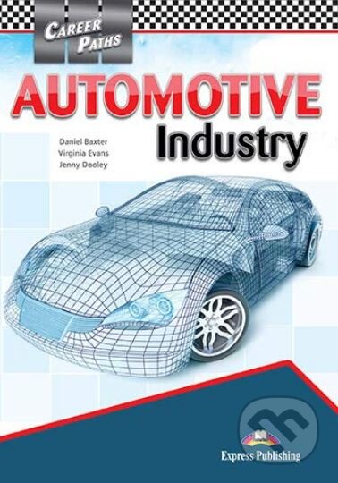 Kniha: Career Paths - Automotive Industry - Student's Book (Daniel Baxter, Jenny Dooley a Virginia Evans). Express Publishing, 2017 Kniha: Career Paths - Automotive Industry - Student's Book (Daniel Baxter, Jenny Dooley a Virginia Evans). Express Publishing, 2017