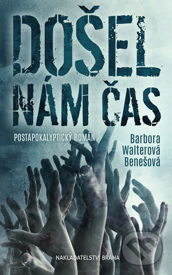 Kniha: Došel nám čas (Barbora Walterová Benešová). Brána, 2018 Kniha: Došel nám čas (Barbora Walterová Benešová). Brána, 2018