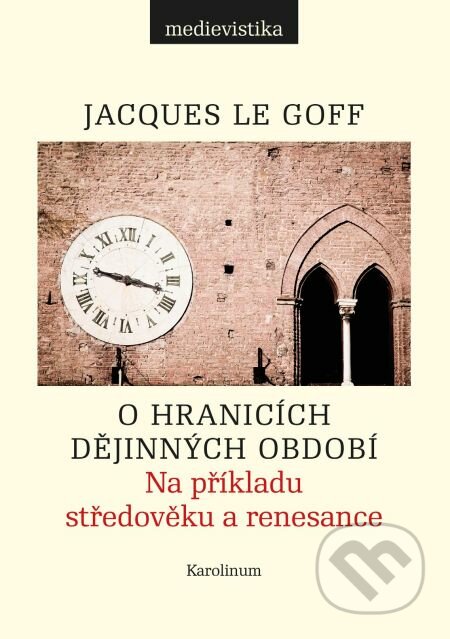 E-kniha: O hranicích dějinných období (Jacques Le Goff). Karolinum, 2015 E-kniha: O hranicích dějinných období (Jacques Le Goff). Karolinum, 2015