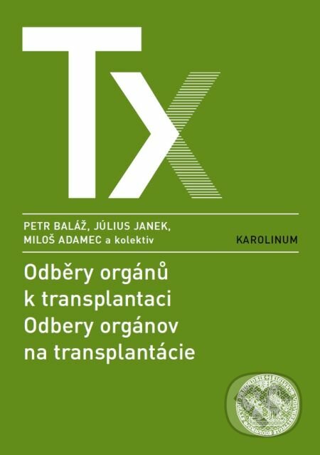 E-kniha: Odběry orgánů k transplantaci / Odbery orgánov na transplantácie (Peter Baláž a kolektív). Karolinum, 2014 E-kniha: Odběry orgánů k transplantaci / Odbery orgánov na transplantácie (Peter Baláž a kolektív). Karolinum, 2014
