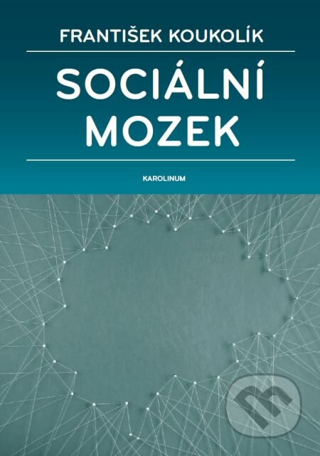 E-kniha: Sociální mozek (František Koukolík). Karolinum, 2016 E-kniha: Sociální mozek (František Koukolík). Karolinum, 2016