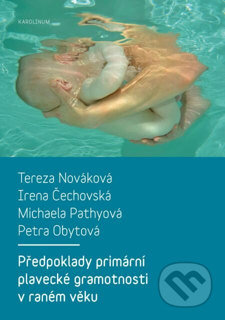 E-kniha: Předpoklady primární plavecké gramotnosti v raném věku (Irena Čechovská, Michaela Pathyová, Petra Obytová a Tereza Nováková). Karolinum, 2018 E-kniha: Předpoklady primární plavecké gramotnosti v raném věku (Irena Čechovská, Michaela Pathyová, Petra Obytová a Tereza Nováková). Karolinum, 2018