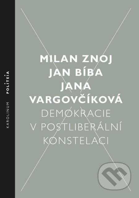 E-kniha: Demokracie v postliberální konstelaci (Jan Bíba, Jana Vargovčíková a Milan Znoj). Karolinum, 2015 E-kniha: Demokracie v postliberální konstelaci (Jan Bíba, Jana Vargovčíková a Milan Znoj). Karolinum, 2015