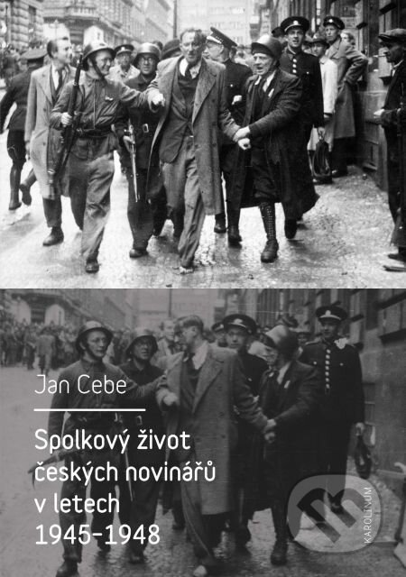 E-kniha: Spolkový život českých novinářů v letech 1945–1948 (Jan Cebe). Karolinum, 2015 E-kniha: Spolkový život českých novinářů v letech 1945–1948 (Jan Cebe). Karolinum, 2015