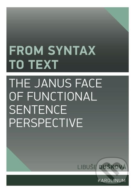 E-kniha: From Syntax to Text: the Janus Face of Functional Sentence Perspective (Marie Jelínková). Karolinum, 2015 E-kniha: From Syntax to Text: the Janus Face of Functional Sentence Perspective (Marie Jelínková). Karolinum, 2015