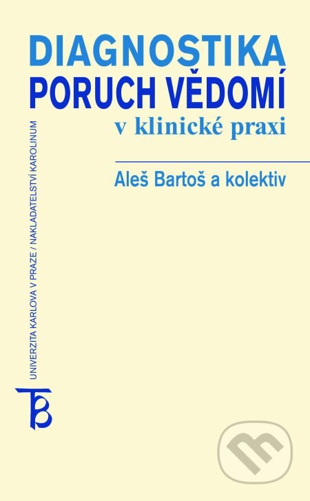 E-kniha: Diagnostika poruch vědomí v klinické praxi (Aleš Bartoš a kolektiv). Karolinum, 2015 E-kniha: Diagnostika poruch vědomí v klinické praxi (Aleš Bartoš a kolektiv). Karolinum, 2015