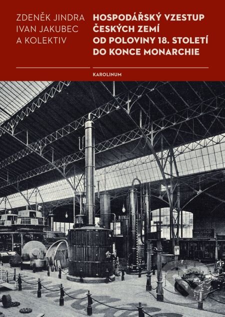 E-kniha: Hospodářský vzestup českých zemí od poloviny 18. století do konce monarchie (Ivan Jakubec a Zdeněk Jindra). Karolinum, 2016 E-kniha: Hospodářský vzestup českých zemí od poloviny 18. století do konce monarchie (Ivan Jakubec a Zdeněk Jindra). Karolinum, 2016