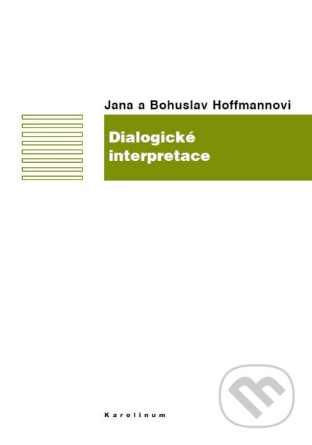 E-kniha: Dialogické interpretace (Bohuslav Hoffmann a Jana Hoffmannová). Karolinum, 2015 E-kniha: Dialogické interpretace (Bohuslav Hoffmann a Jana Hoffmannová). Karolinum, 2015