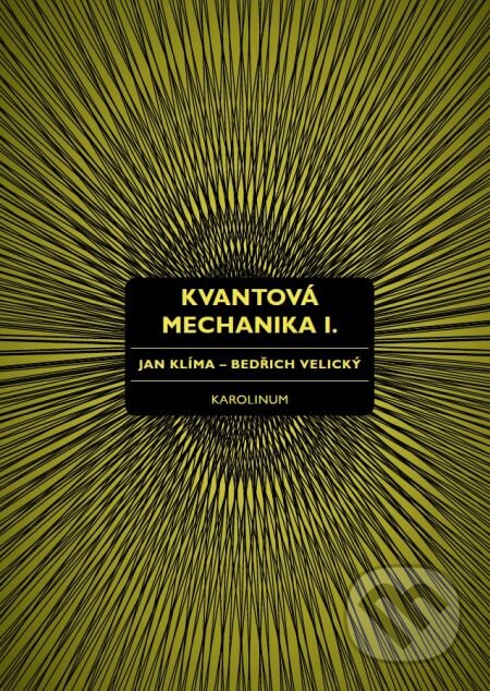 E-kniha: Kvantová mechanika I. (Bedřich Velický a Jan Klíma). Karolinum, 2016 E-kniha: Kvantová mechanika I. (Bedřich Velický a Jan Klíma). Karolinum, 2016