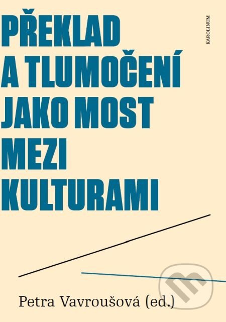 E-kniha: Překlad a tlumočení jako most mezi kulturami (Petra Vavroušová). Karolinum, 2016 E-kniha: Překlad a tlumočení jako most mezi kulturami (Petra Vavroušová). Karolinum, 2016