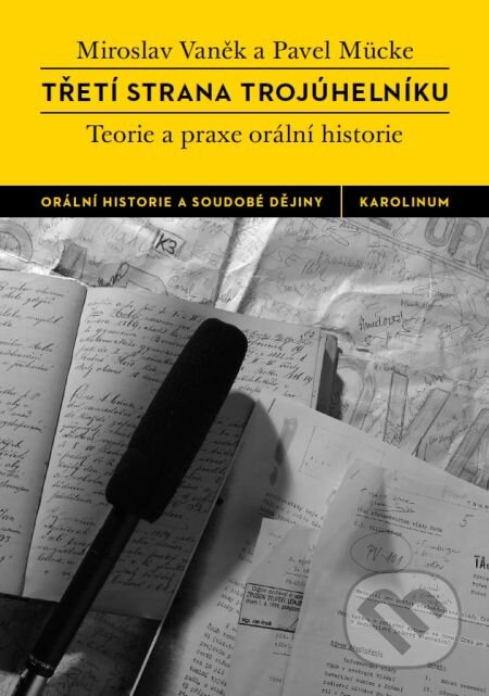 E-kniha: Třetí strana trojúhelníku. Teorie a praxe orální historie (Miroslav Vaněk a Pavel Mücke). Karolinum, 2015 E-kniha: Třetí strana trojúhelníku. Teorie a praxe orální historie (Miroslav Vaněk a Pavel Mücke). Karolinum, 2015