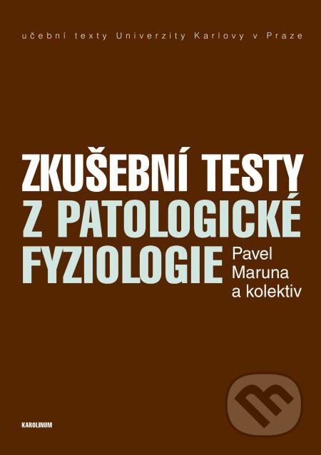 E-kniha: Zkušební testy z patologické fyziologie (Pavel Maruna a kolektív). Karolinum, 2015 E-kniha: Zkušební testy z patologické fyziologie (Pavel Maruna a kolektív). Karolinum, 2015