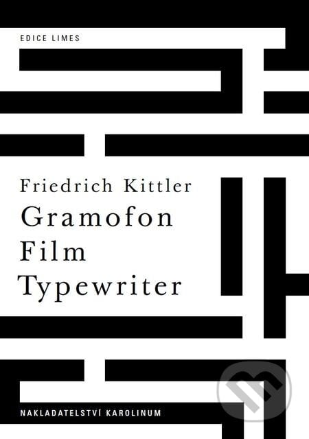 Gramofon. Film. Typewriter - Friedrich Kittler, Karolinum, 2018