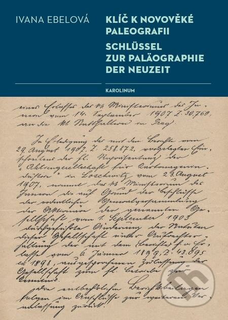 E-kniha: Klíč k novověké paleografii (Ivana Ebelová). Karolinum, 2016 E-kniha: Klíč k novověké paleografii (Ivana Ebelová). Karolinum, 2016