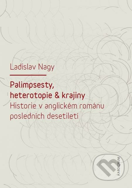 E-kniha: Palimpsesty, heterotopie a krajiny (Ladislav Nagy). Karolinum, 2016 E-kniha: Palimpsesty, heterotopie a krajiny (Ladislav Nagy). Karolinum, 2016