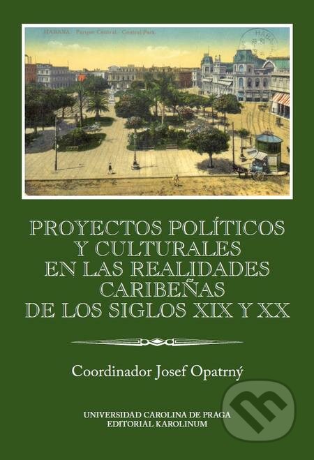 E-kniha: Proyectos políticos y culturales en las realidades caribeňas de los siglos XIX y XX (Josef Opatrný). Karolinum, 2016 E-kniha: Proyectos políticos y culturales en las realidades caribeňas de los siglos XIX y XX (Josef Opatrný). Karolinum, 2016