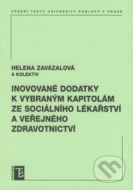 Inovované dodatky k vybraným kapitolám ze sociálního lékařství a veřejného zdravotnictví - Helena Zavázalová a kol., Karolinum, 2008
