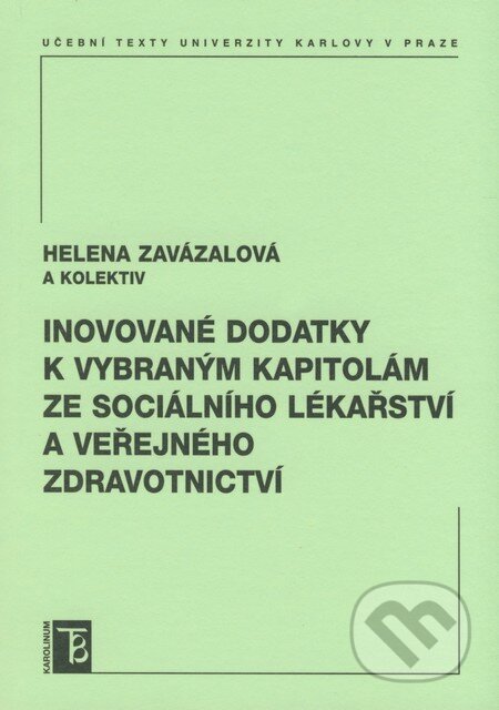 Kniha: Inovované dodatky k vybraným kapitolám ze sociálního lékařství a veřejného zdravotnictví (Helena Zavázalová a kolektív). Karolinum, 2008 Kniha: Inovované dodatky k vybraným kapitolám ze sociálního lékařství a veřejného zdravotnictví (Helena Zavázalová a kolektív). Karolinum, 2008