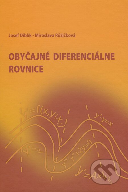 Kniha: Obyčajné diferenciálne rovnice (Josef Diblík a Miroslava Růžičková). EDIS, 2008 Kniha: Obyčajné diferenciálne rovnice (Josef Diblík a Miroslava Růžičková). EDIS, 2008