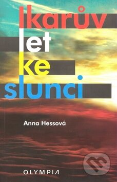 Kniha: Ikarův let ke slunci (Anna Hessová). Olympia, 2009 Kniha: Ikarův let ke slunci (Anna Hessová). Olympia, 2009