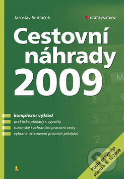 Kniha: Cestovní náhrady 2009 (Jaroslav Sedláček). Grada, 2009 Kniha: Cestovní náhrady 2009 (Jaroslav Sedláček). Grada, 2009