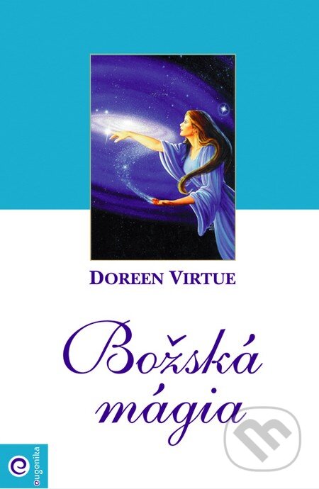 Kniha: Božská mágia (Doreen Virtue). Eugenika, 2009 Kniha: Božská mágia (Doreen Virtue). Eugenika, 2009