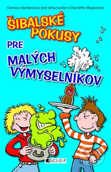 Kniha: Šibalské pokusy pre malých výmyselníkov (Charlotte Wagner, Corinna Harder a Jens Schumacher). Fragment, 2009 Kniha: Šibalské pokusy pre malých výmyselníkov (Charlotte Wagner, Corinna Harder a Jens Schumacher). Fragment, 2009