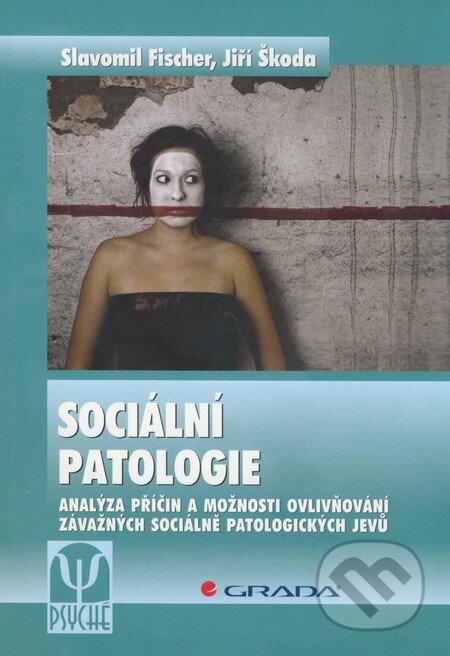 Kniha: Sociální patologie (Jiří Škoda a Slavomil Fischer). Grada, 2009 Kniha: Sociální patologie (Jiří Škoda a Slavomil Fischer). Grada, 2009