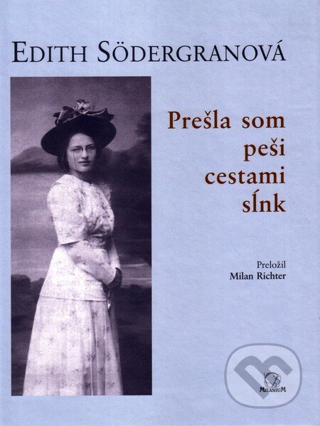 Kniha: Prešla som peši cestami sĺnk (Edith Södergranová). MilaniuM Kniha: Prešla som peši cestami sĺnk (Edith Södergranová). MilaniuM