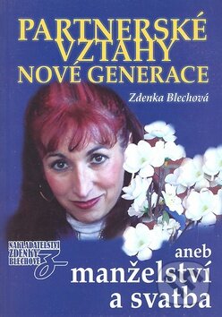 Kniha: Partnerské vztahy nové generace (Zdenka Blechová). Nakladatelství Zdenky Blechové Kniha: Partnerské vztahy nové generace (Zdenka Blechová). Nakladatelství Zdenky Blechové