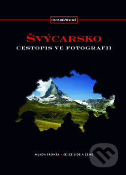 Kniha: Švýcarsko (Hana Růžičková). Mladá fronta, 2009 Kniha: Švýcarsko (Hana Růžičková). Mladá fronta, 2009