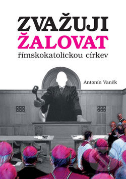 Zvažuji žalovat římskokatolickou církev - Antonín Vaněk, Agentura KRIGL, 2009