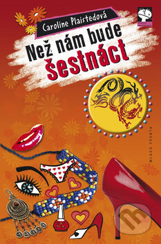 Kniha: Než nám bude šestnáct (Caroline Plaistedová). Mladá fronta, 2009 Kniha: Než nám bude šestnáct (Caroline Plaistedová). Mladá fronta, 2009