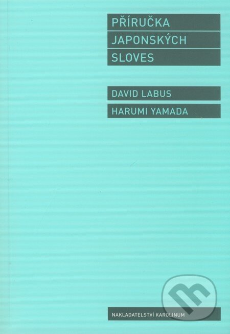 Kniha: Příručka japonských sloves (David Labus a Harumi Yamada). Karolinum, 2008 Kniha: Příručka japonských sloves (David Labus a Harumi Yamada). Karolinum, 2008
