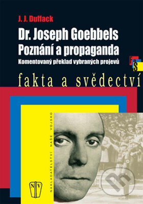 Kniha: Dr. Joseph Goebbels - Poznání a propaganda (J.J. Duffack). Naše vojsko CZ, 2009 Kniha: Dr. Joseph Goebbels - Poznání a propaganda (J.J. Duffack). Naše vojsko CZ, 2009