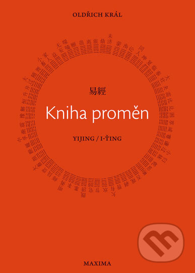 Kniha: Kniha proměn Yijing/I-Ťing (Oldřich Král). Maxima, 2008 Kniha: Kniha proměn Yijing/I-Ťing (Oldřich Král). Maxima, 2008
