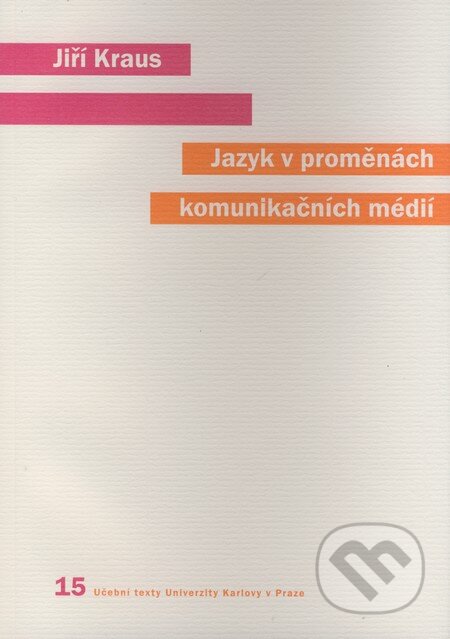 Kniha: Jazyk v proměnách komunikačních médií (Jiří Kraus). Karolinum, 2008 Kniha: Jazyk v proměnách komunikačních médií (Jiří Kraus). Karolinum, 2008