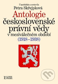 Kniha: Antologie československé právní vědy v meziválečném období 1918-1938 (Petra Skřejpková a kolektiv). Linde, 2009 Kniha: Antologie československé právní vědy v meziválečném období 1918-1938 (Petra Skřejpková a kolektiv). Linde, 2009