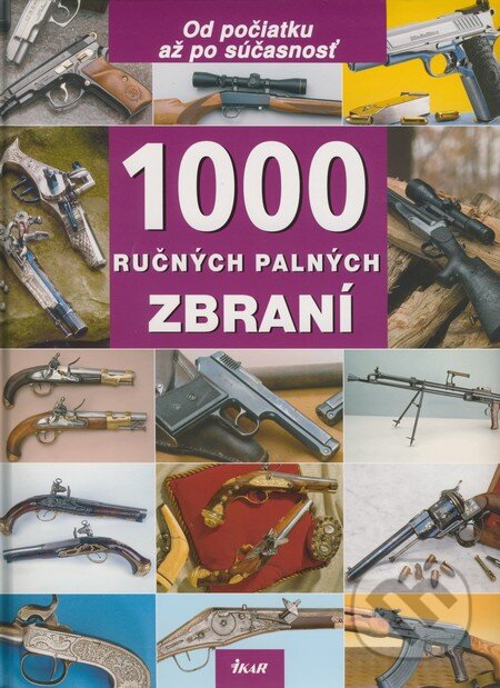 Kniha: 1000 ručných palných zbraní (Walter Schulz). Ikar, 2009 Kniha: 1000 ručných palných zbraní (Walter Schulz). Ikar, 2009