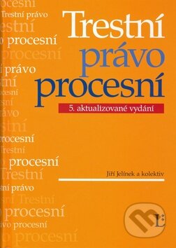 Kniha: Trestní právo procesní (Jiří Jelínek a kolektív). Linde, 2007 Kniha: Trestní právo procesní (Jiří Jelínek a kolektív). Linde, 2007