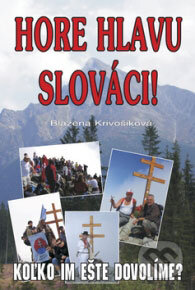 Kniha: Hore hlavu Slováci! (Blažena Krivošíková). Eko-konzult, 2008 Kniha: Hore hlavu Slováci! (Blažena Krivošíková). Eko-konzult, 2008