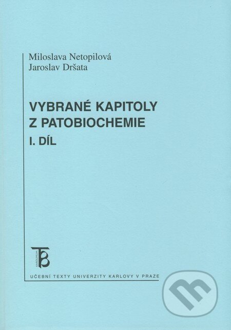 Vybrané kapitoly z patobiochemie - Miloslava Netopilová, Jaroslav Dršata, Karolinum, 2008