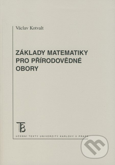 Kniha: Základy matematiky pro přírodovědné obory (Václav Kotvalt). Karolinum, 2008 Kniha: Základy matematiky pro přírodovědné obory (Václav Kotvalt). Karolinum, 2008