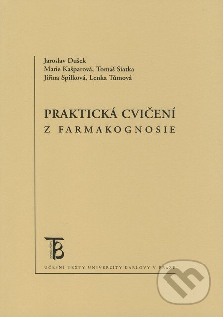 Kniha: Praktická cvičení z farmakognosie (Jaroslav Dušek, Jiřina Spilková, Lenka Tůmová, marie Kašparová a Tomáš Siatka). Karolinum, 2008 Kniha: Praktická cvičení z farmakognosie (Jaroslav Dušek, Jiřina Spilková, Lenka Tůmová, marie Kašparová a Tomáš Siatka). Karolinum, 2008