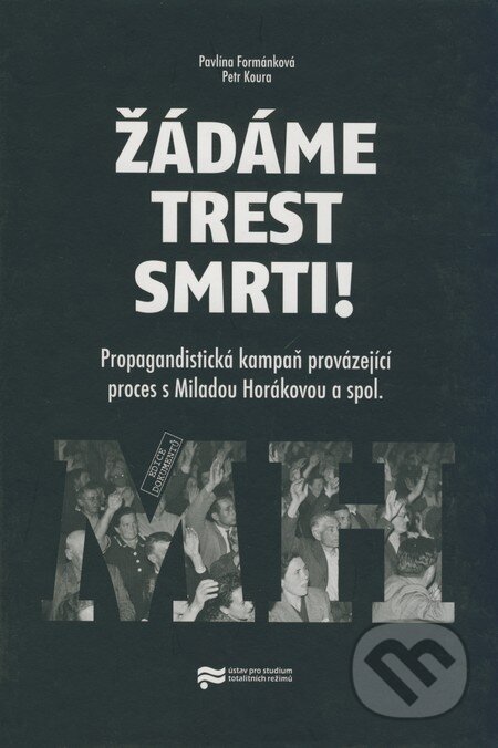 Kniha: Žádáme trest smrti! (Pavlína Formánková a Petr Koura). Ústav pro studium totalitních režimů, 2008 Kniha: Žádáme trest smrti! (Pavlína Formánková a Petr Koura). Ústav pro studium totalitních režimů, 2008