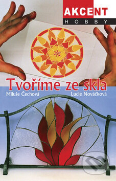 Kniha: Tvoříme ze skla (Lucie Nováčková a Miluše Čechová). Akcent, 2008 Kniha: Tvoříme ze skla (Lucie Nováčková a Miluše Čechová). Akcent, 2008